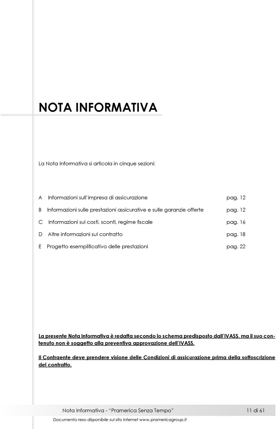 16 D Altre informazioni sul contratto pag. 18 E Progetto esemplificativo delle prestazioni pag.