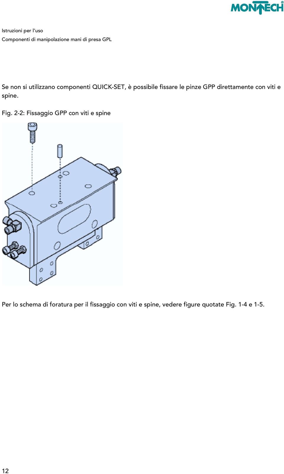 2-2: Fissaggio GPP con viti e spine Per lo schema di foratura