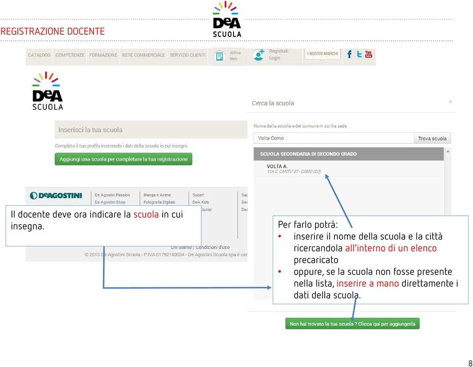 Per farlo potrà: inserire il nome della scuola e la città ricercandola