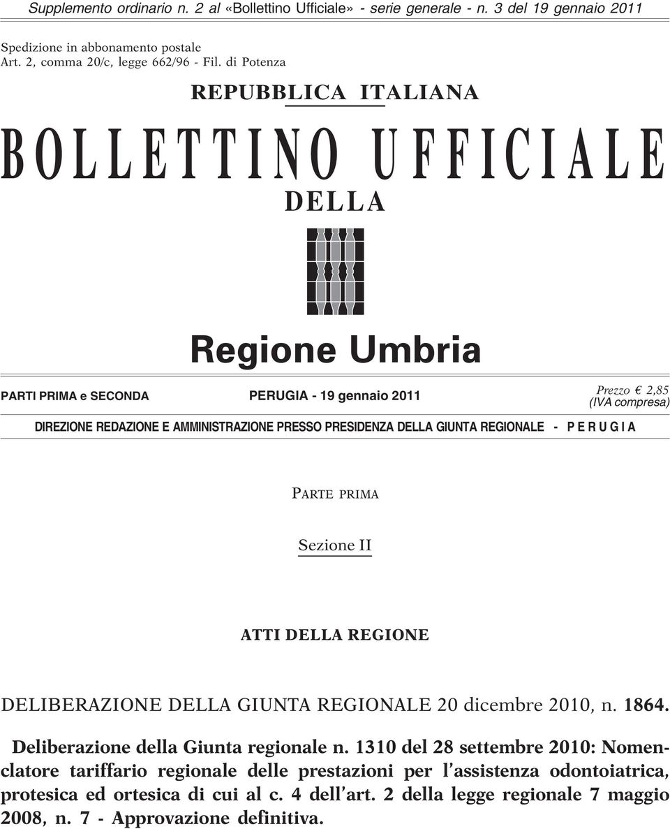 DELLA GIUNTA REGIONALE - P E R U G I A PARTE PRIMA Sezione II ATTI DELLA REGIONE DELIBERAZIONE DELLA GIUNTA REGIONALE 20 dicembre 2010, n. 1864. Deliberazione della Giunta regionale n.