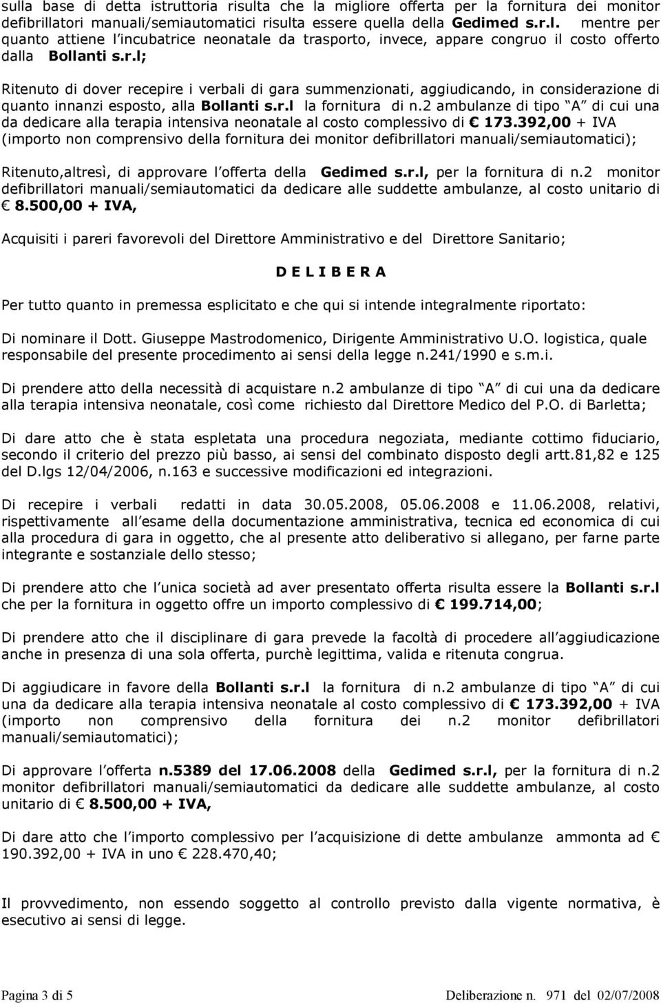 2 ambulanze di tipo A di cui una da dedicare alla terapia intensiva neonatale al costo complessivo di 173.