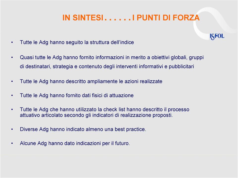 realizzate Tutte le Adg hanno fornito dati fisici di attuazione Tutte le Adg che hanno utilizzato la check list hanno descritto il processo attuativo