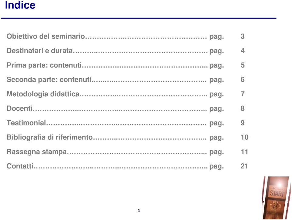 ..... pag. 8 Testimonial...... pag. 9 Bibliografia di riferimento.... pag. 10 Rassegna stampa.