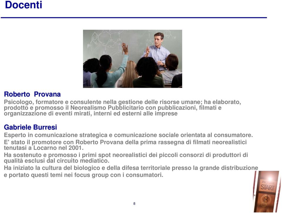 E' stato il promotore con Roberto Provana della prima rassegna di filmati neorealistici tenutasi a Locarno nel 2001.