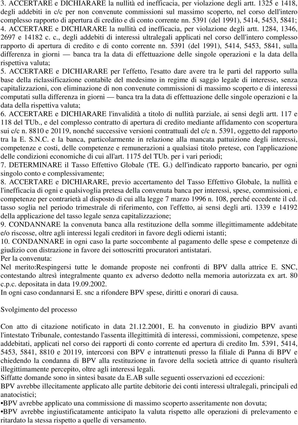 5391 (del 1991), 5414, 5453, 5841; 4. ACCERTARE e DICHIARARE la nullità ed inefficacia, per violazione degli artt. 1284, 1346, 2697 e 14182 c.