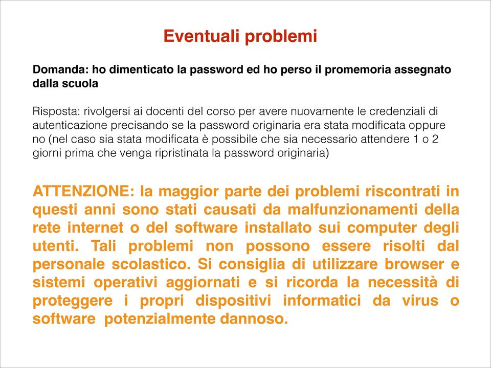 originaria) ATTENZIONE: la maggior parte dei problemi riscontrati in questi anni sono stati causati da malfunzionamenti della rete internet o del software installato sui computer degli utenti.