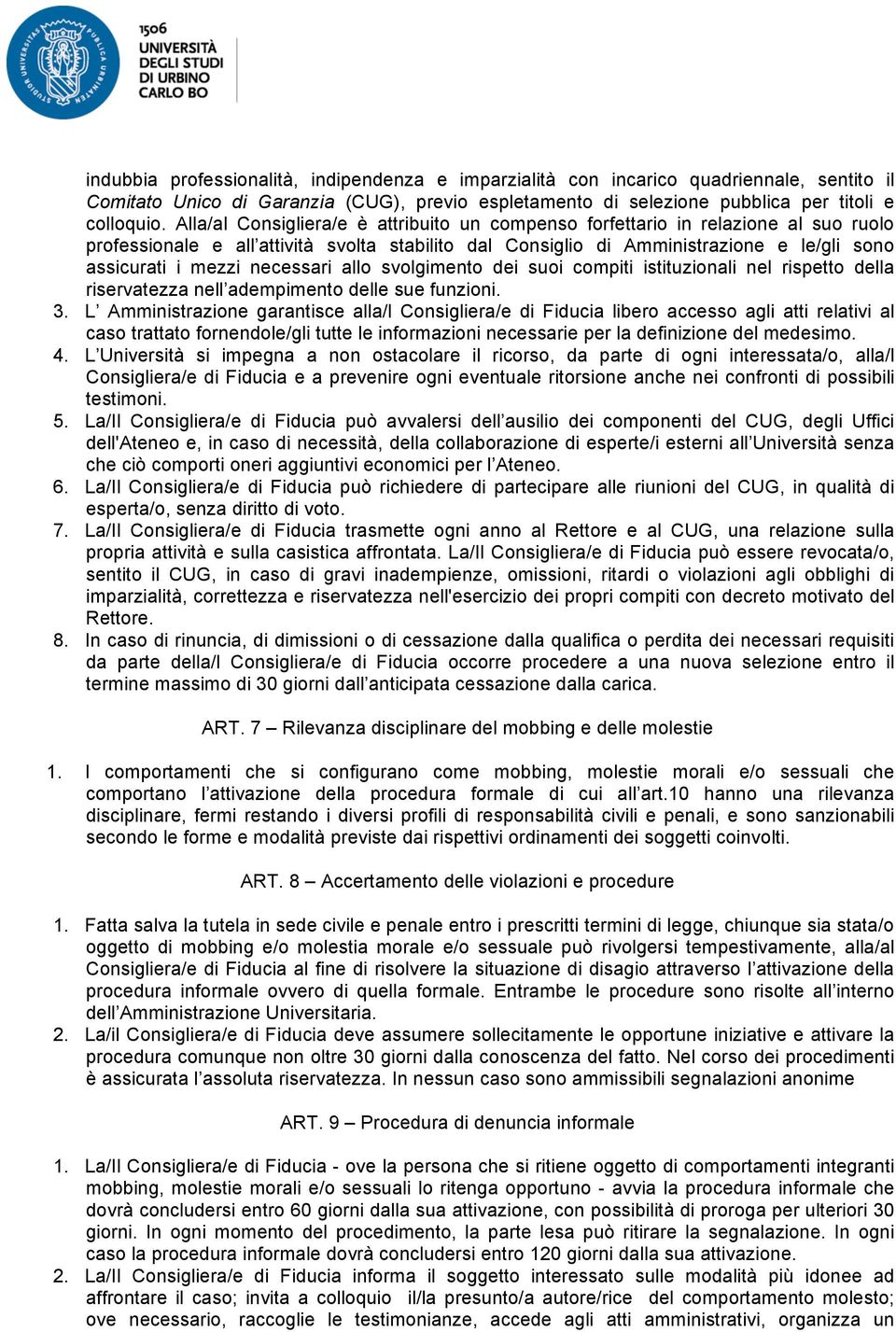 necessari allo svolgimento dei suoi compiti istituzionali nel rispetto della riservatezza nell adempimento delle sue funzioni. 3.