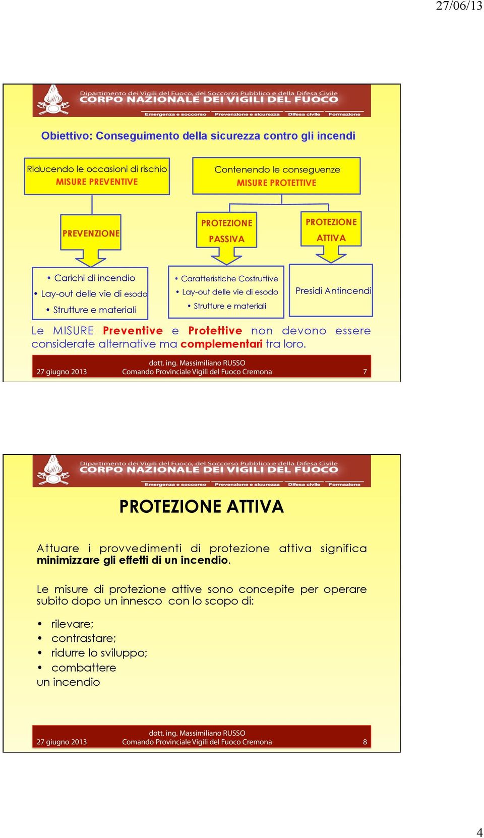 MISURE Preventive e Protettive non devono essere considerate alternative ma complementari tra loro.