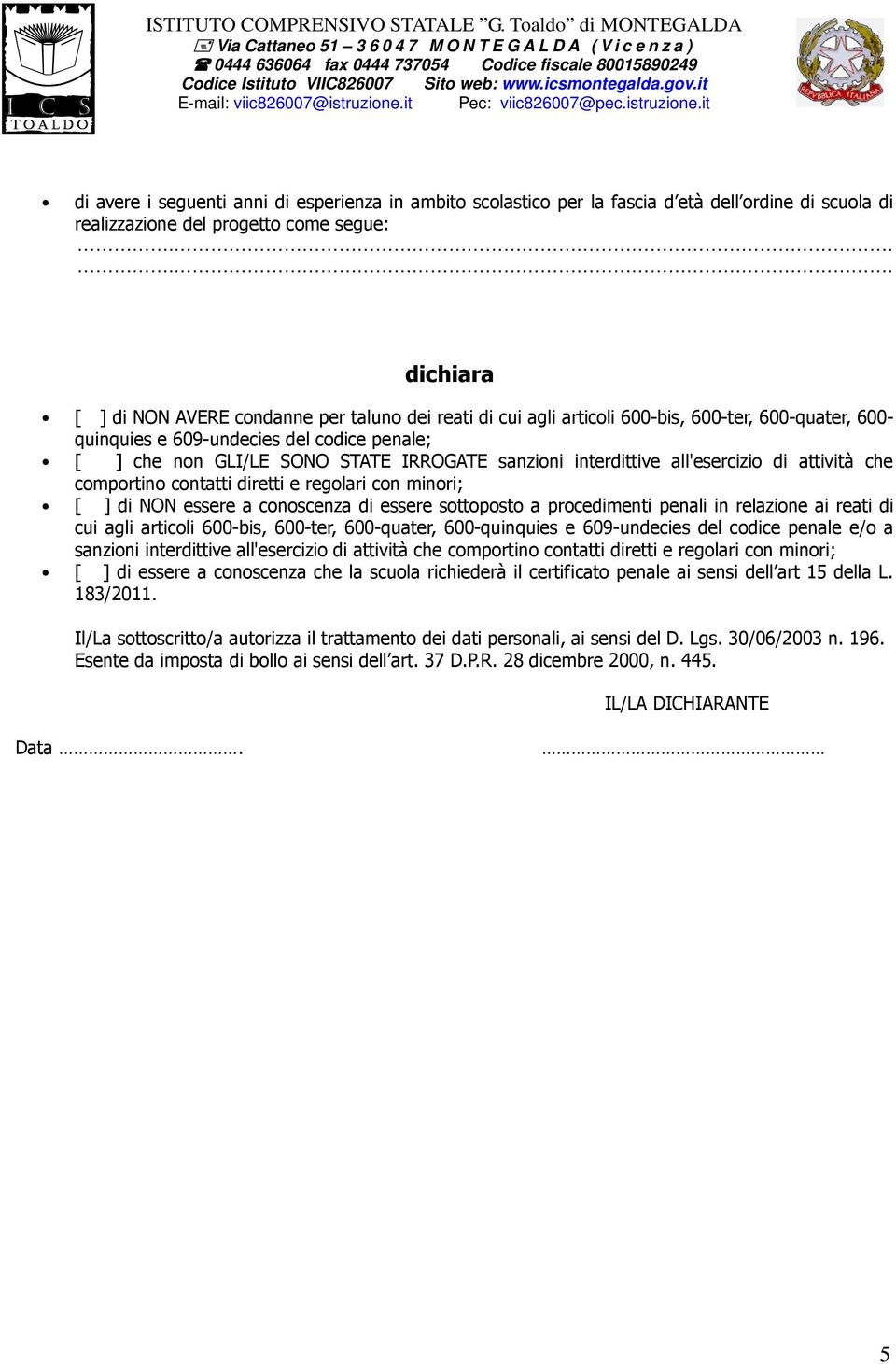 comportino contatti diretti e regolari con minori; [ ] di NON essere a conoscenza di essere sottoposto a procedimenti penali in relazione ai reati di cui agli articoli 600-bis, 600-ter, 600-quater,