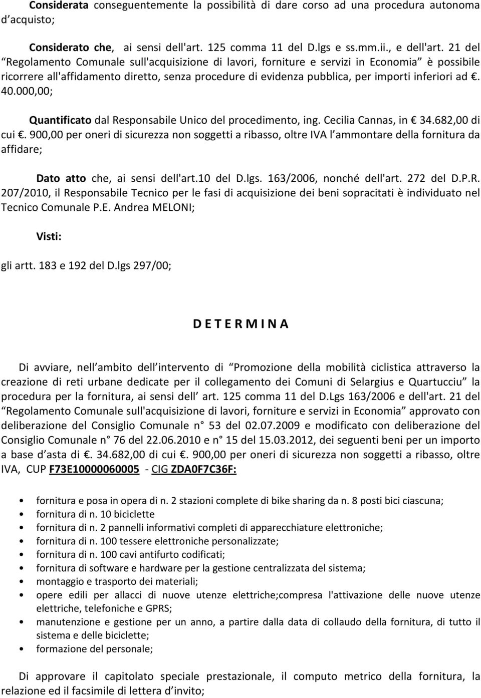 40.000,00; Quantificato dal Responsabile Unico del procedimento, ing. Cecilia Cannas, in 34.682,00 di cui.