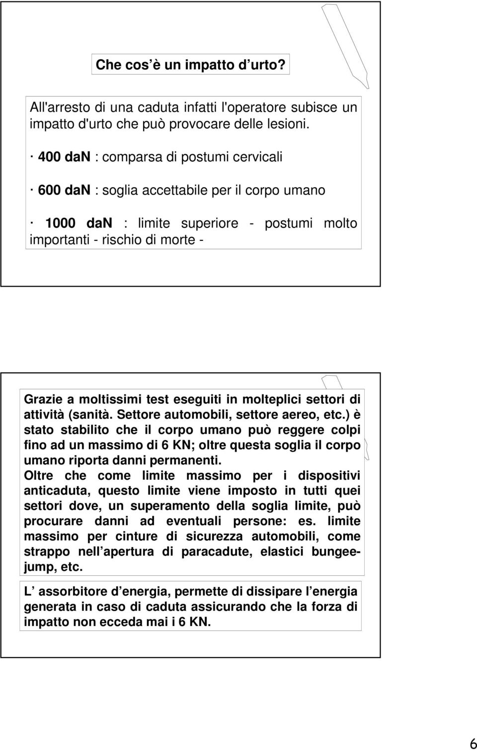 in molteplici settori di attività (sanità. Settore automobili, settore aereo, etc.