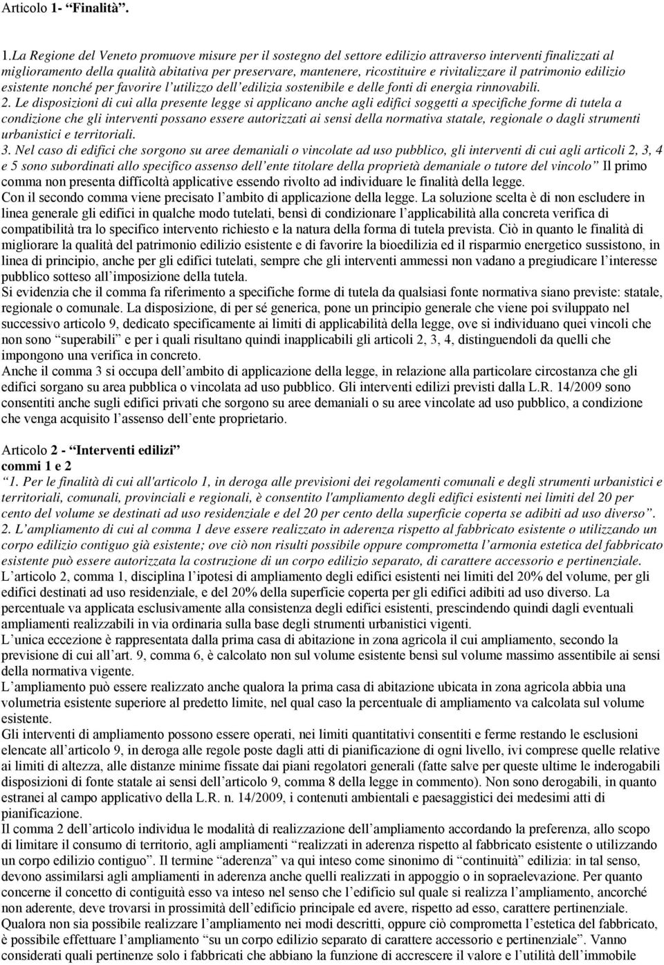 La Regione del Veneto promuove misure per il sostegno del settore edilizio attraverso interventi finalizzati al miglioramento della qualità abitativa per preservare, mantenere, ricostituire e