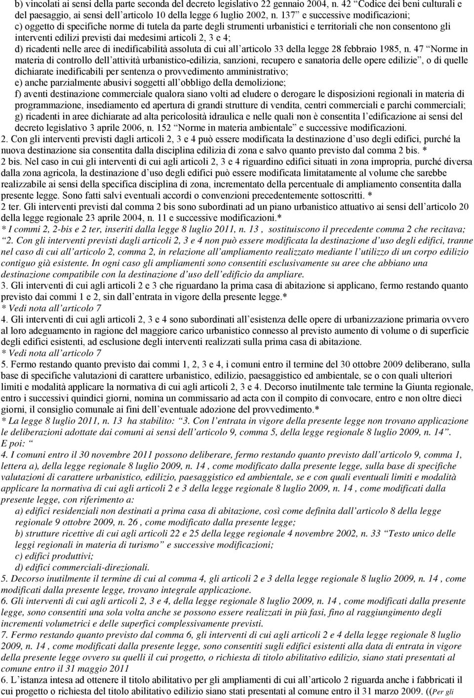 2, 3 e 4; d) ricadenti nelle aree di inedificabilità assoluta di cui all articolo 33 della legge 28 febbraio 1985, n.