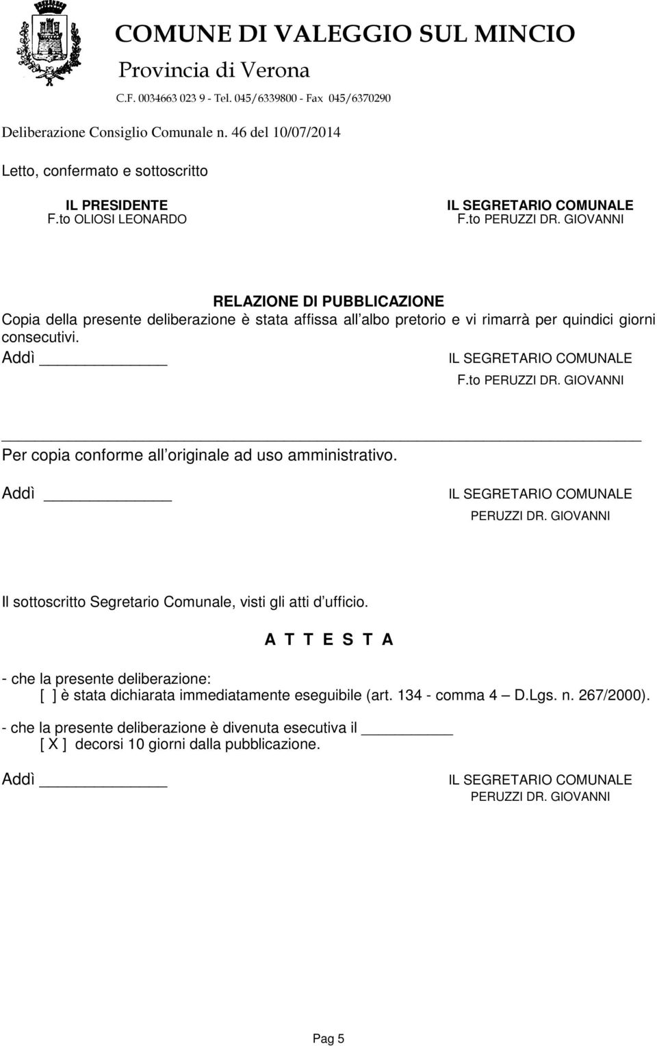 GIOVANNI Per copia conforme all originale ad uso amministrativo. PERUZZI DR. GIOVANNI Il sottoscritto Segretario Comunale, visti gli atti d ufficio.