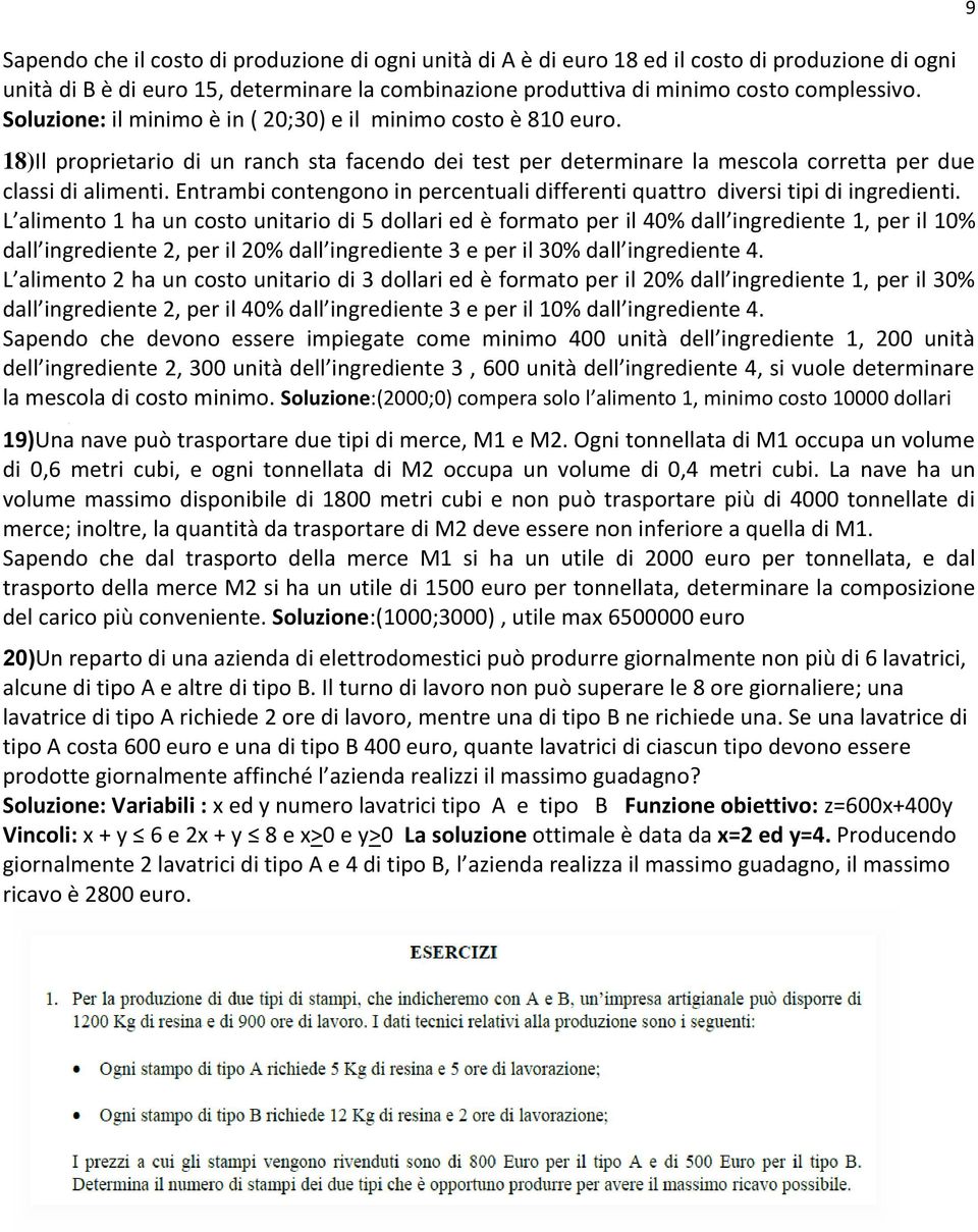 Entrambi contengono in percentuali differenti quattro diversi tipi di ingredienti.