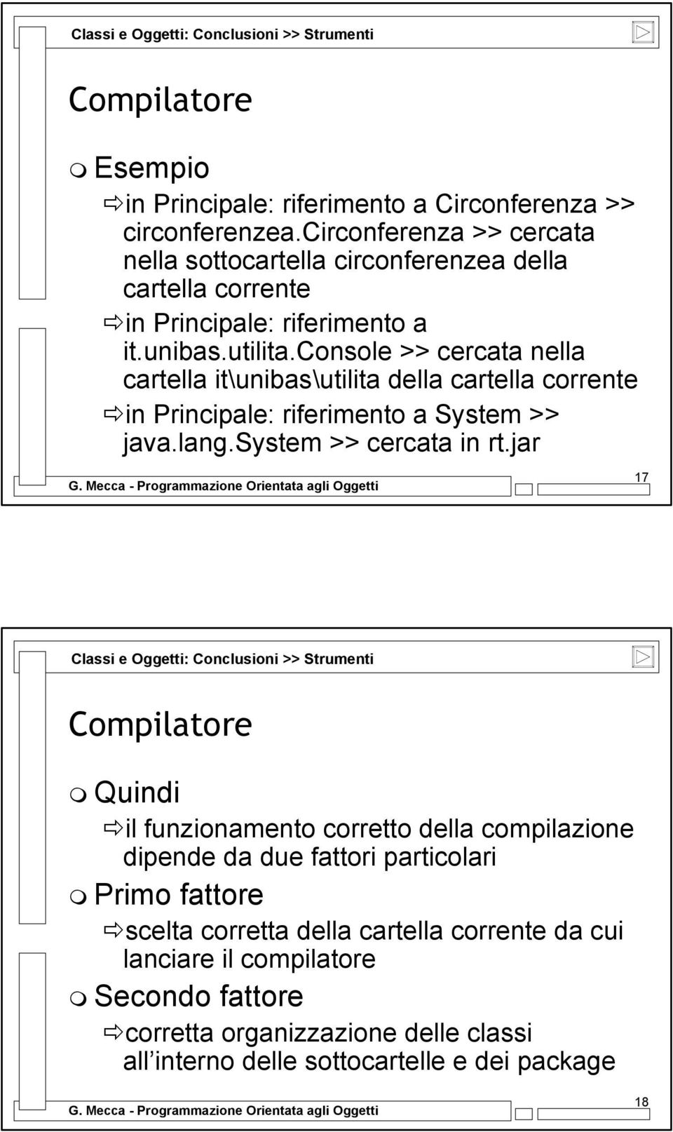 console >> cercata nella cartella it\unibas\utilita della cartella corrente in Principale: riferimento a System >> java.lang.system >> cercata in rt.