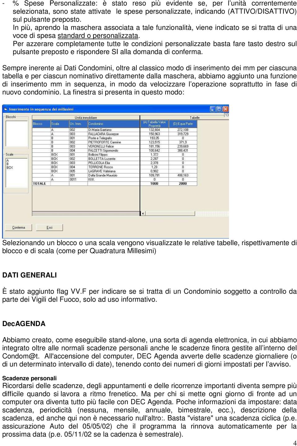 Per azzerare completamente tutte le condizioni personalizzate basta fare tasto destro sul pulsante preposto e rispondere SI alla domanda di conferma.