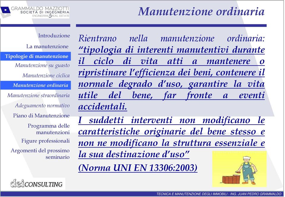 efficienza dei beni, contenere il normale degrado d uso, garantire la vita utile del bene, far fronte a eventi accidentali.