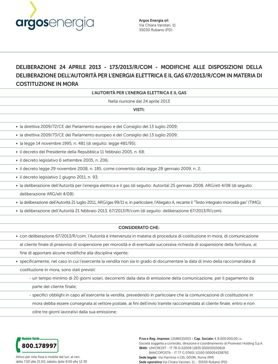 Parlamento europeo e del Consiglio del 13 luglio 2009; la legge 14 novembre 1995, n. 481 (di seguito: legge 481/95); il decreto del Presidente della Repubblica 11 febbraio 2005, n.