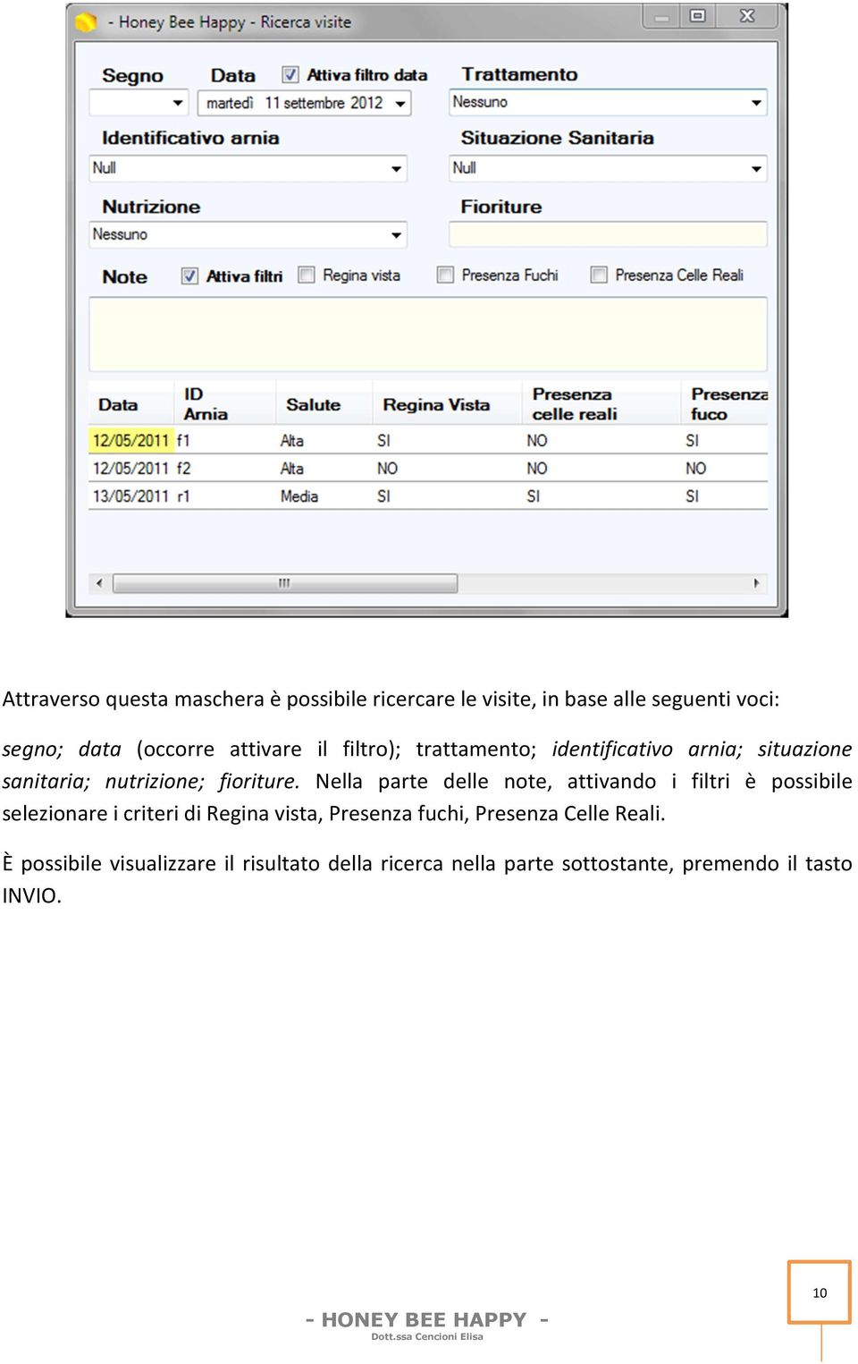 Nella parte delle note, attivando i filtri è possibile selezionare i criteri di Regina vista, Presenza fuchi,