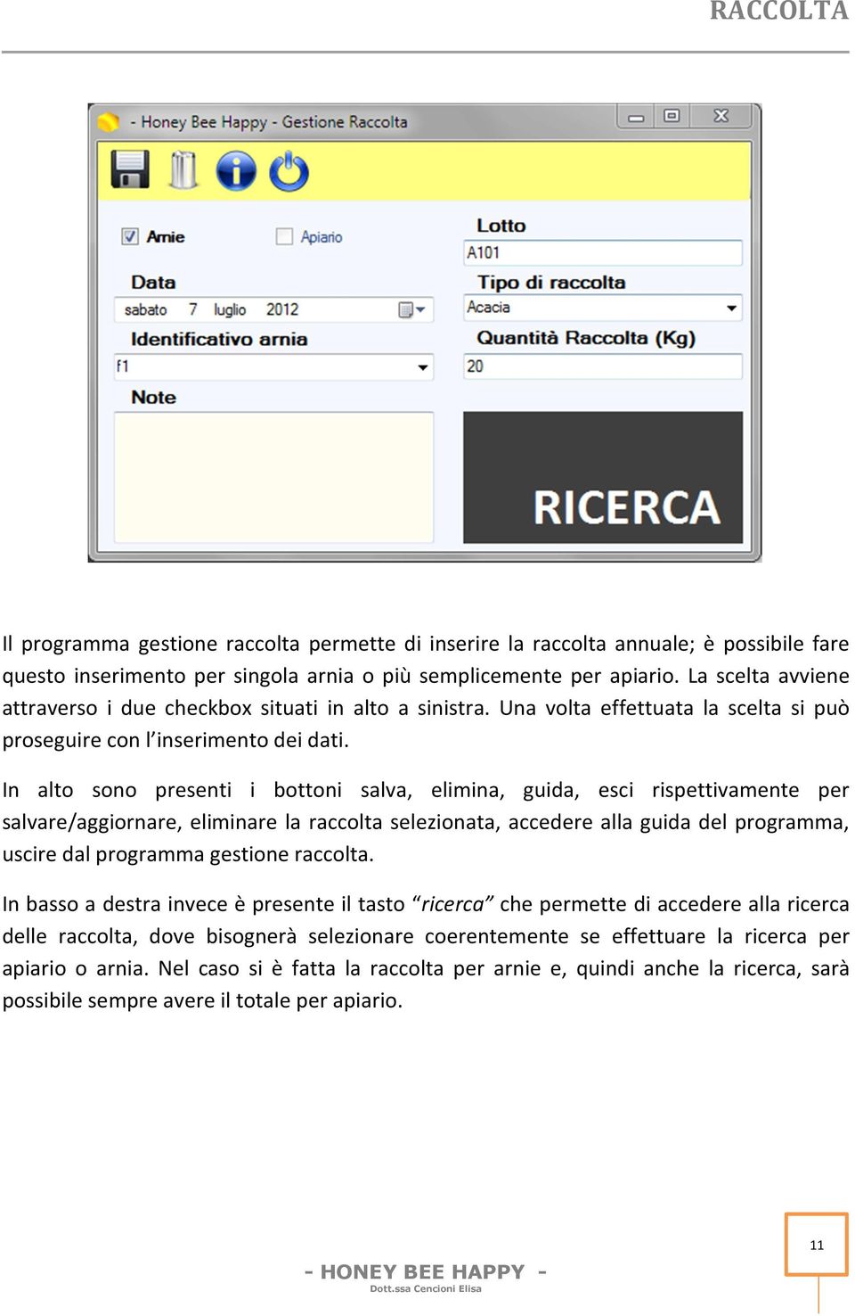 In alto sono presenti i bottoni salva, elimina, guida, esci rispettivamente per salvare/aggiornare, eliminare la raccolta selezionata, accedere alla guida del programma, uscire dal programma gestione