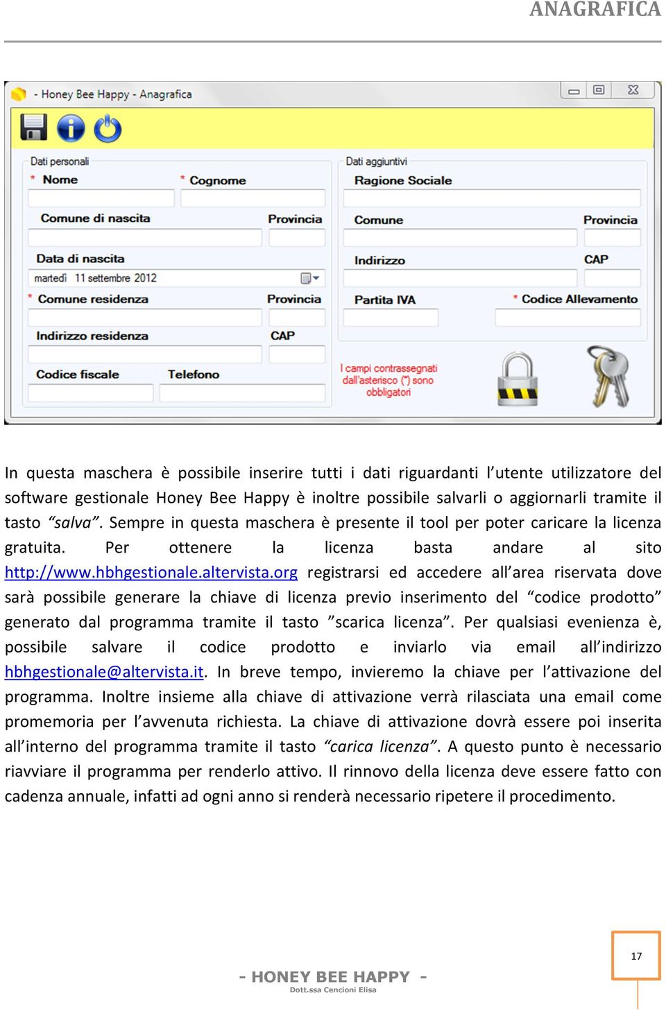 org registrarsi ed accedere all area riservata dove sarà possibile generare la chiave di licenza previo inserimento del codice prodotto generato dal programma tramite il tasto scarica licenza.