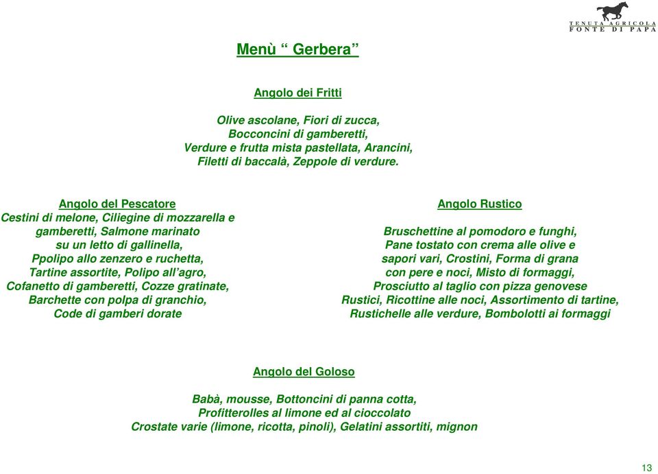 Cofanetto di gamberetti, Cozze gratinate, Barchette con polpa di granchio, Code di gamberi dorate Angolo Rustico Bruschettine al pomodoro e funghi, Pane tostato con crema alle olive e sapori vari,