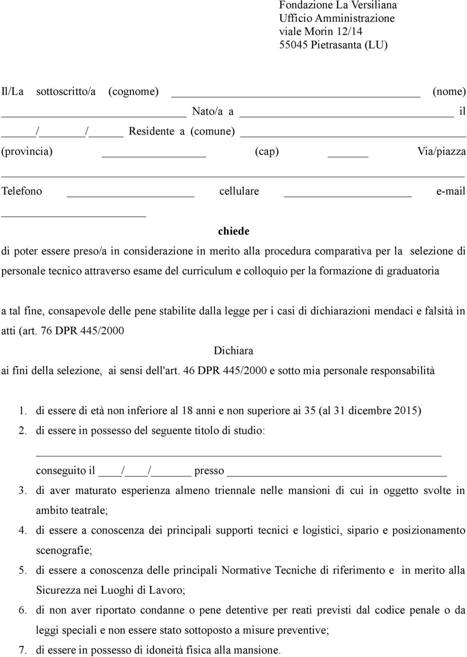 la formazione di graduatoria a tal fine, consapevole delle pene stabilite dalla legge per i casi di dichiarazioni mendaci e falsità in atti (art.