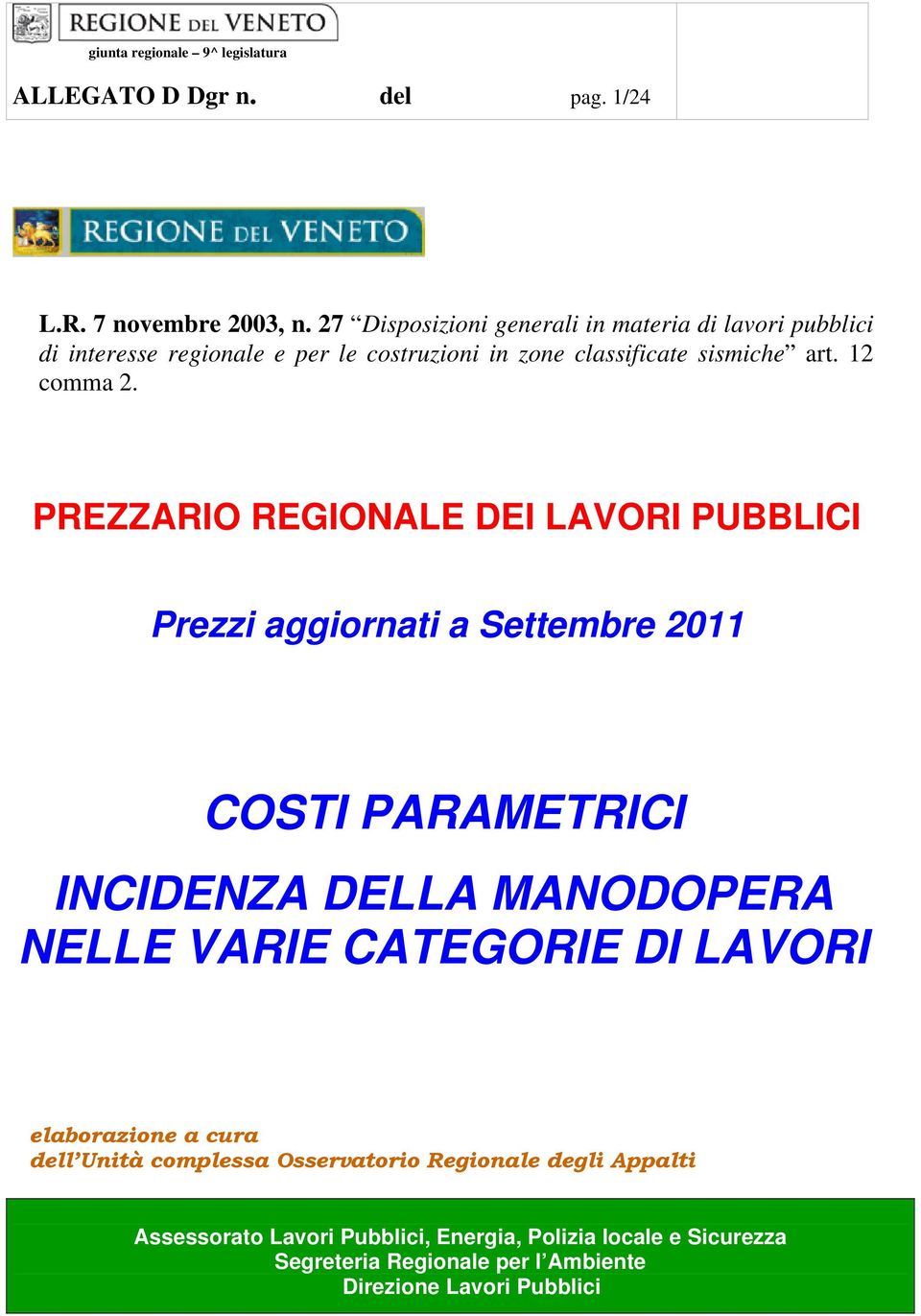 PREZZARIO REGIONALE DEI LAVORI PUBBLICI Prezzi aggiornati a Settembre 2011 COSTI PARAMETRICI INCIDENZA DELLA MANODOPERA NELLE VARIE CATEGORIE DI