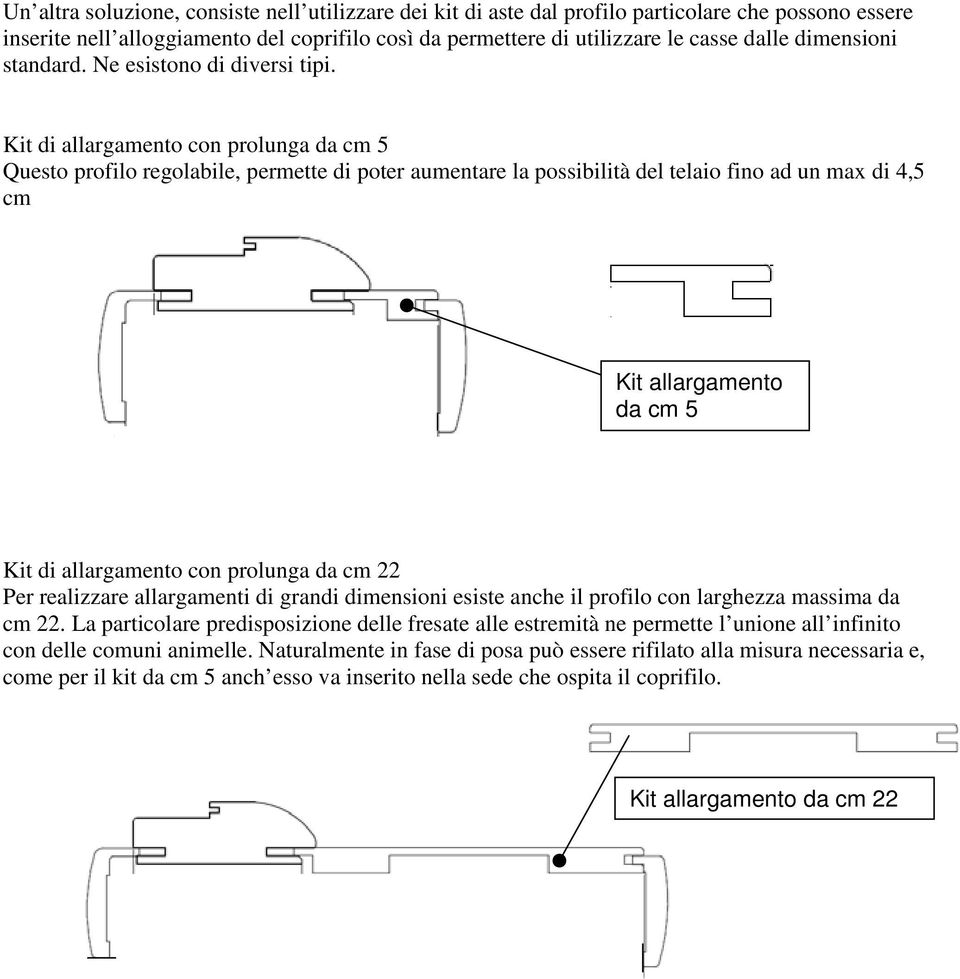 Kit di allargamento con prolunga da cm 5 Questo profilo regolabile, permette di poter aumentare la possibilità del telaio fino ad un max di 4,5 cm Kit allargamento da cm 5 Kit di allargamento con