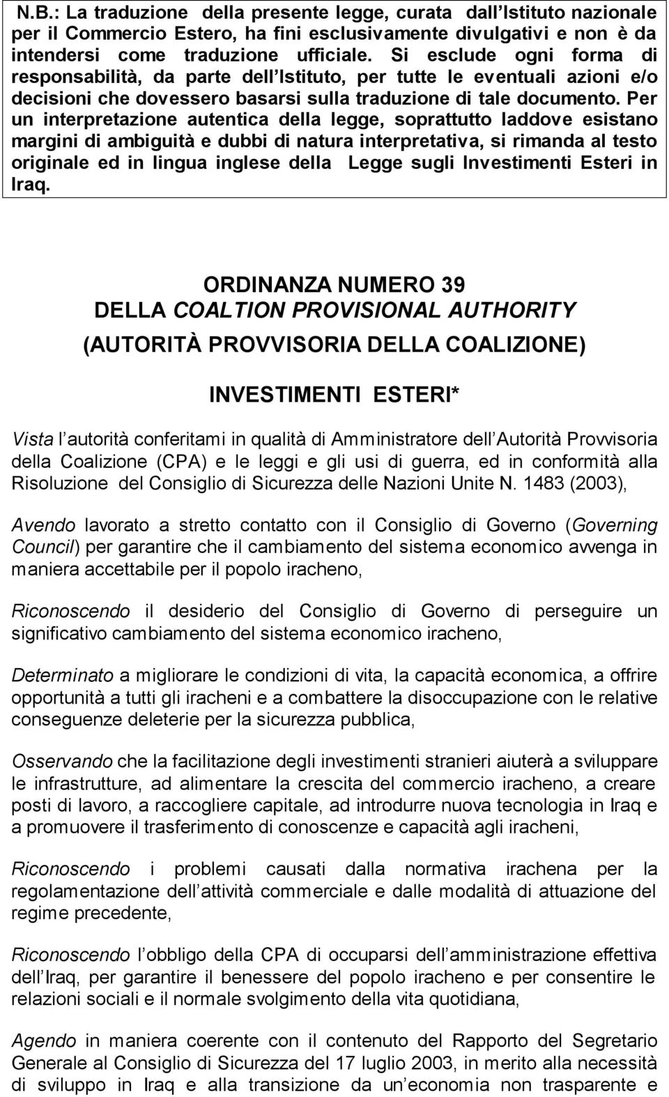 Per un interpretazione autentica della legge, soprattutto laddove esistano margini di ambiguità e dubbi di natura interpretativa, si rimanda al testo originale ed in lingua inglese della Legge sugli