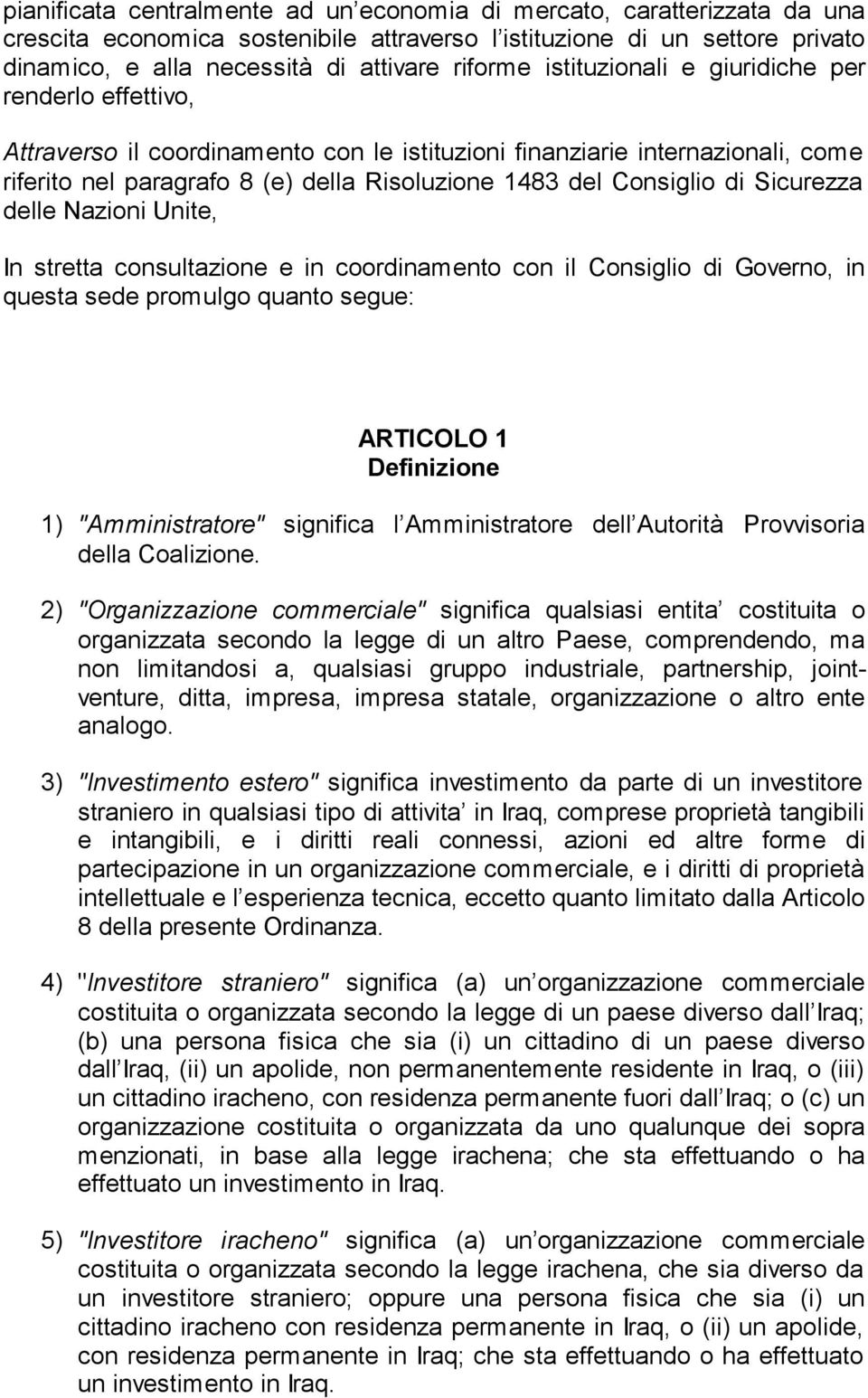 Sicurezza delle Nazioni Unite, In stretta consultazione e in coordinamento con il Consiglio di Governo, in questa sede promulgo quanto segue: ARTICOLO 1 Definizione 1) "Amministratore" significa l