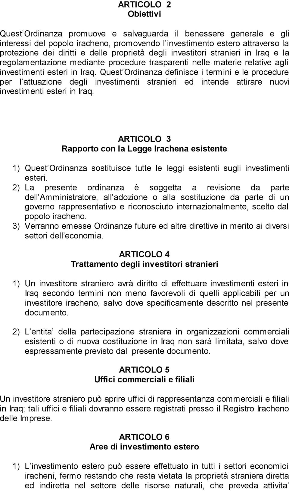 Quest Ordinanza definisce i termini e le procedure per l attuazione degli investimenti stranieri ed intende attirare nuovi investimenti esteri in Iraq.