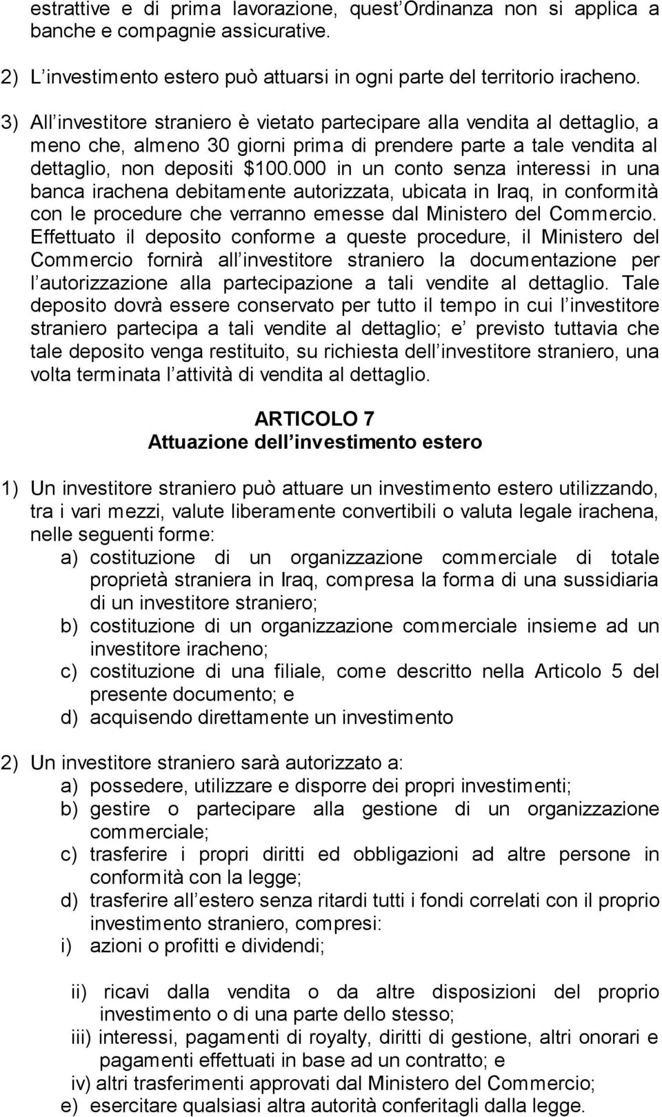 000 in un conto senza interessi in una banca irachena debitamente autorizzata, ubicata in Iraq, in conformità con le procedure che verranno emesse dal Ministero del Commercio.