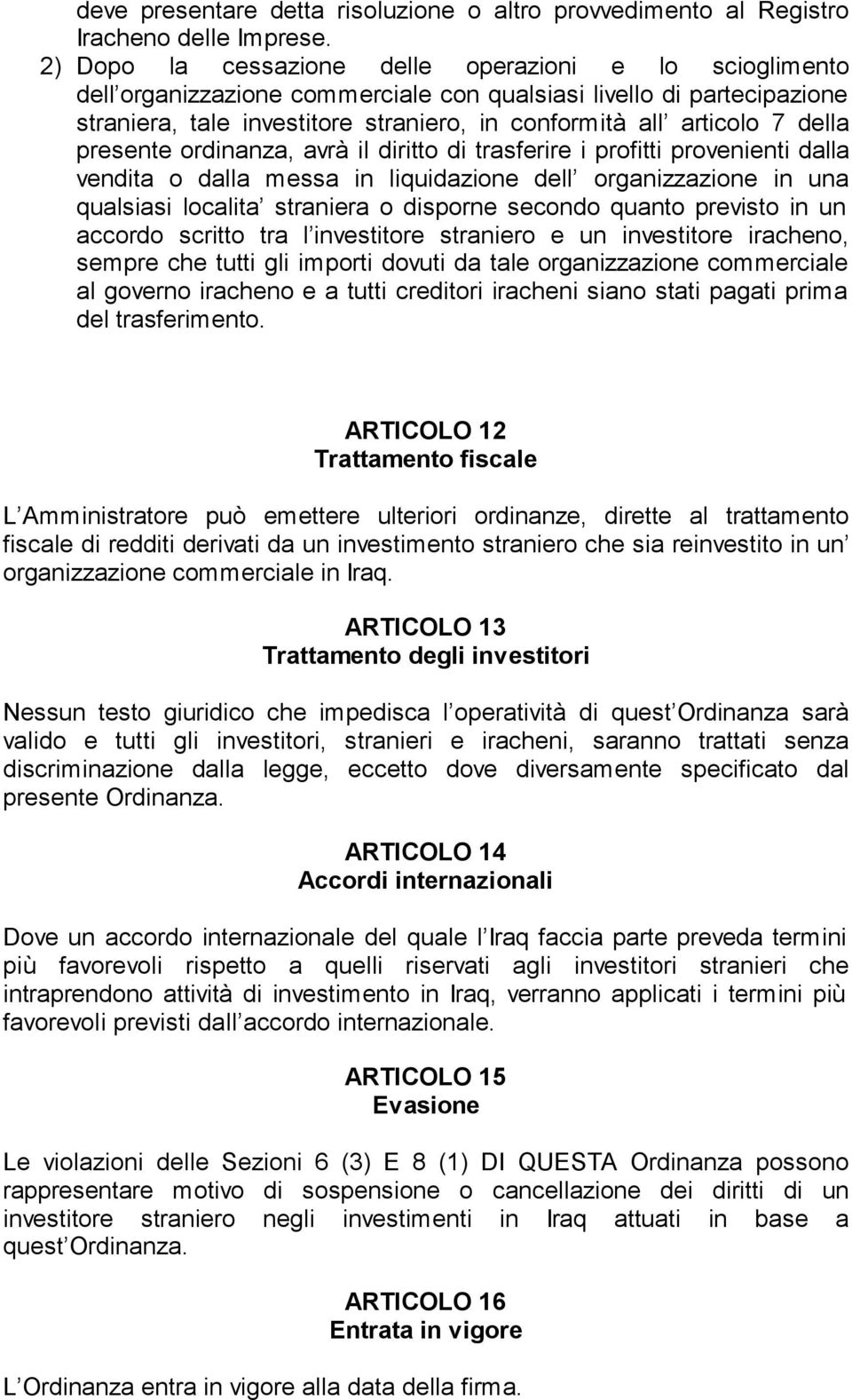 della presente ordinanza, avrà il diritto di trasferire i profitti provenienti dalla vendita o dalla messa in liquidazione dell organizzazione in una qualsiasi localita straniera o disporne secondo