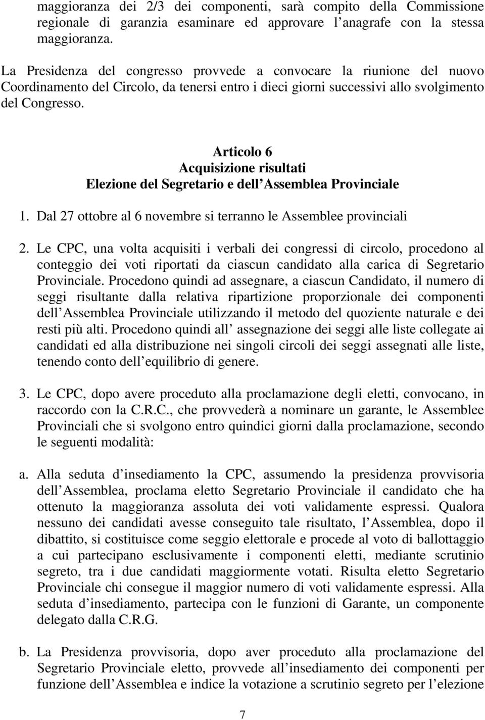 Articolo 6 Acquisizione risultati Elezione del Segretario e dell Assemblea Provinciale 1. Dal 27 ottobre al 6 novembre si terranno le Assemblee provinciali 2.