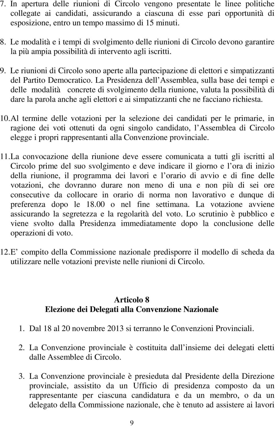 Le riunioni di Circolo sono aperte alla partecipazione di elettori e simpatizzanti del Partito Democratico.