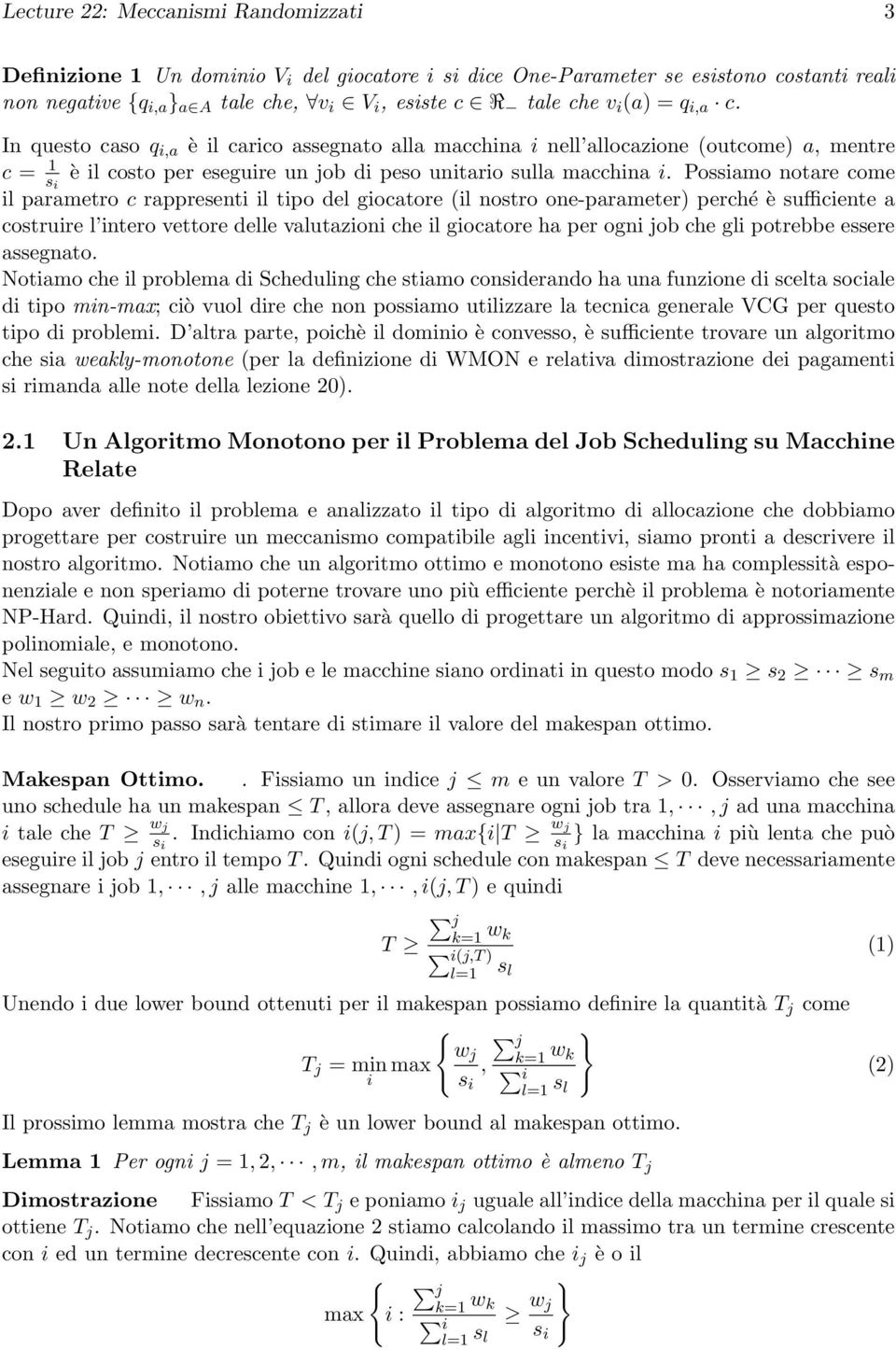 come il parametro c rappresenti il tipo del giocatore (il nostro one-parameter) perché è sufficiente a costruire l intero vettore delle valutazioni che il giocatore ha per ogni job che gli potrebbe