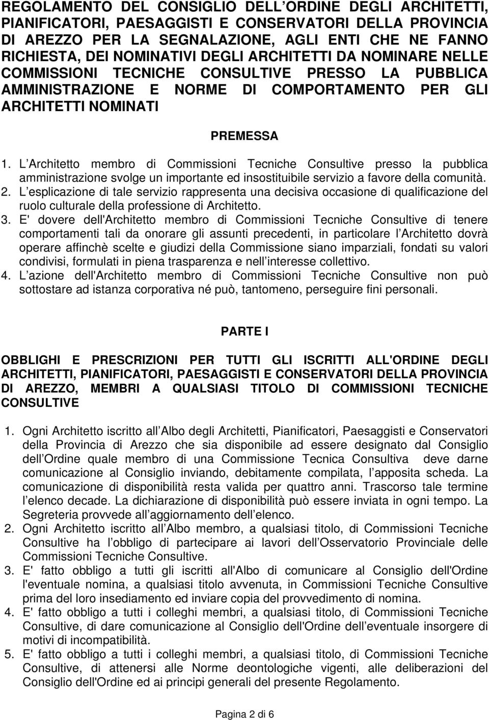 L Architetto membro di Commissioni Tecniche Consultive presso la pubblica amministrazione svolge un importante ed insostituibile servizio a favore della comunità. 2.