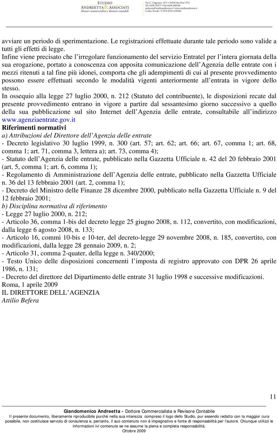 i mezzi ritenuti a tal fine più idonei, comporta che gli adempimenti di cui al presente provvedimento possono essere effettuati secondo le modalità vigenti anteriormente all entrata in vigore dello