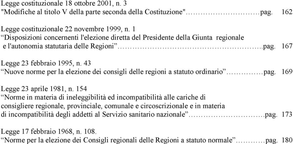 43 Nuove norme per la elezione dei consigli delle regioni a statuto ordinario pag. 169 Legge 23 aprile 1981, n.