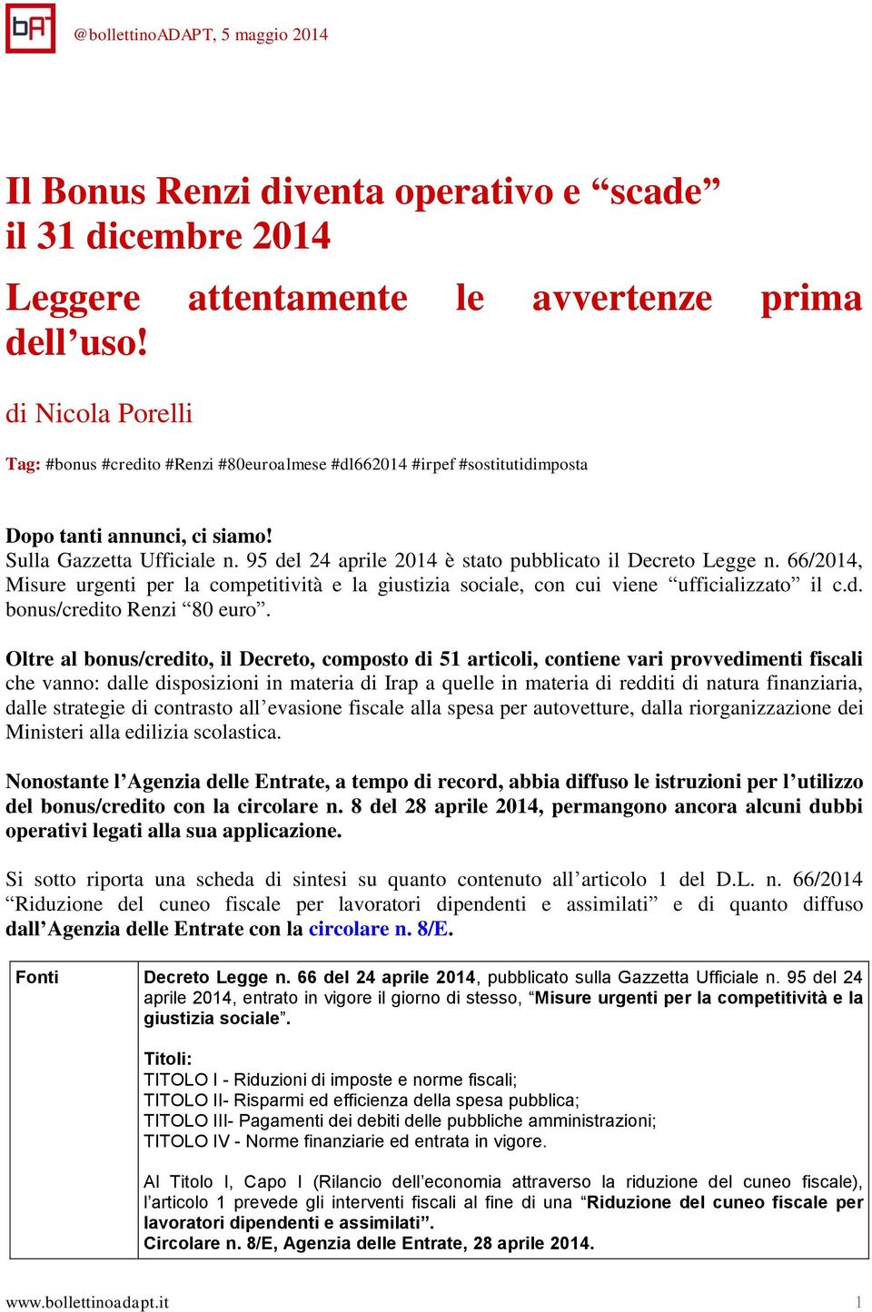 95 del 24 aprile 2014 è stato pubblicato il Decreto Legge n. 66/2014, Misure urgenti per la competitività e la giustizia sociale, con cui viene ufficializzato il c.d. bonus/credito Renzi 80 euro.