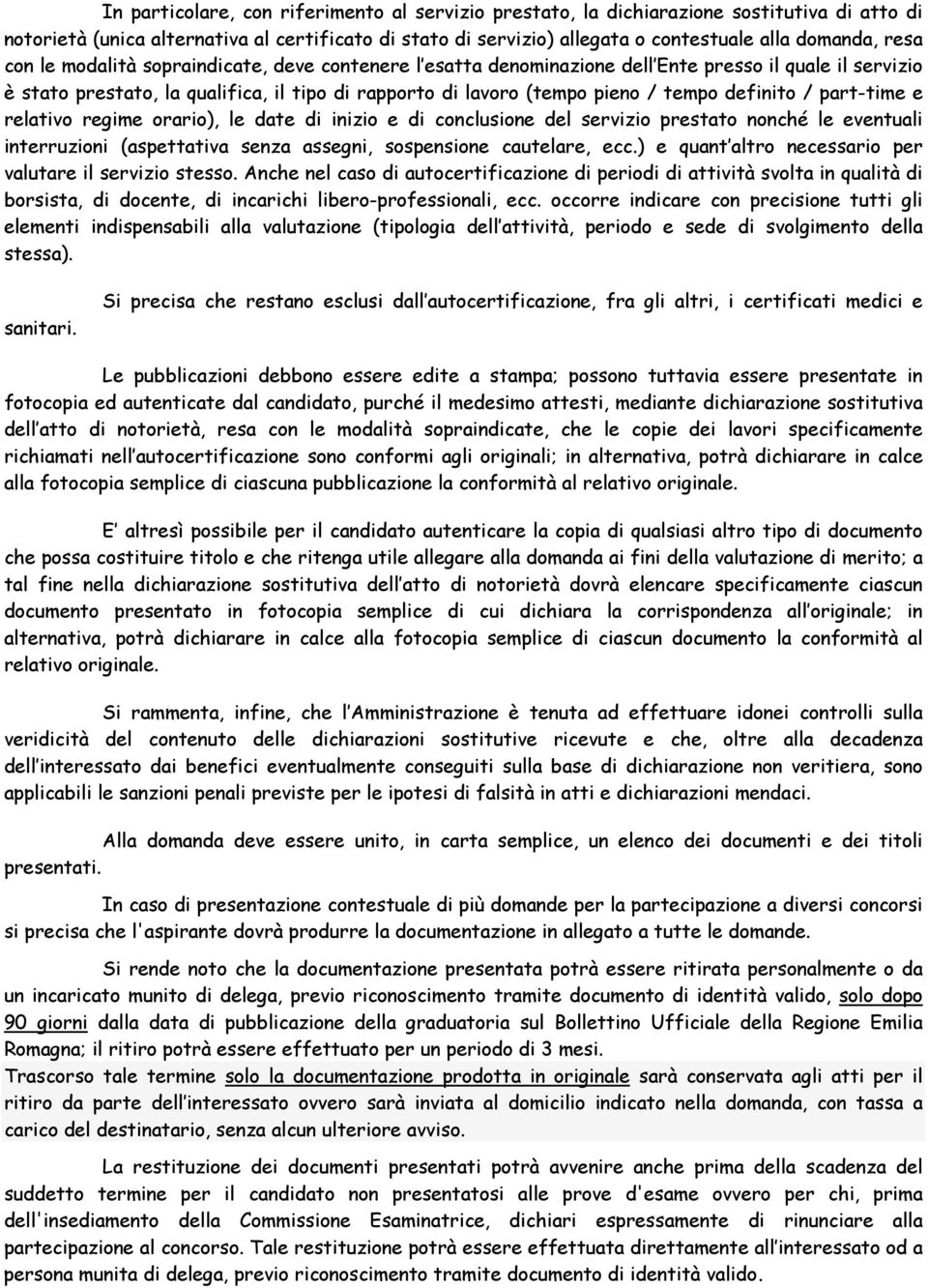 definito / part-time e relativo regime orario), le date di inizio e di conclusione del servizio prestato nonché le eventuali interruzioni (aspettativa senza assegni, sospensione cautelare, ecc.