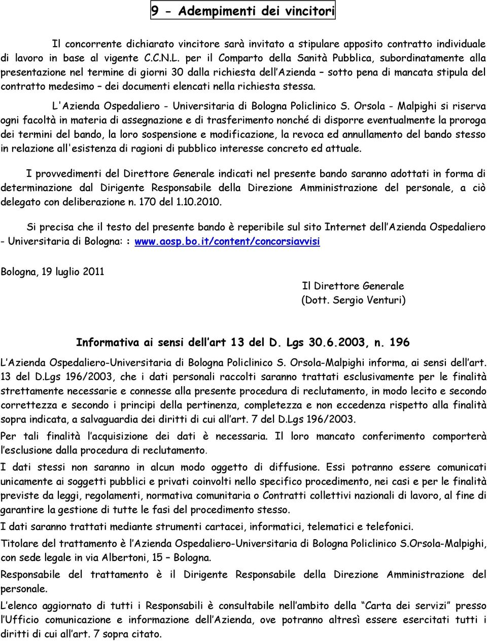 elencati nella richiesta stessa. L'Azienda Ospedaliero - Universitaria di Bologna Policlinico S.