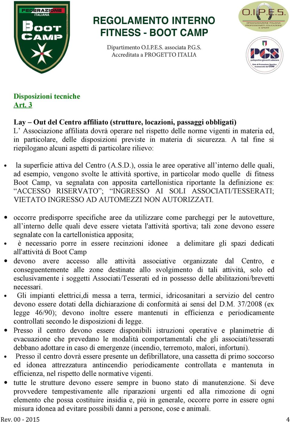 previste in materia di sicurezza. A tal fine si riepilogano alcuni aspetti di particolare rilievo: la superficie attiva del Centro (A.S.D.