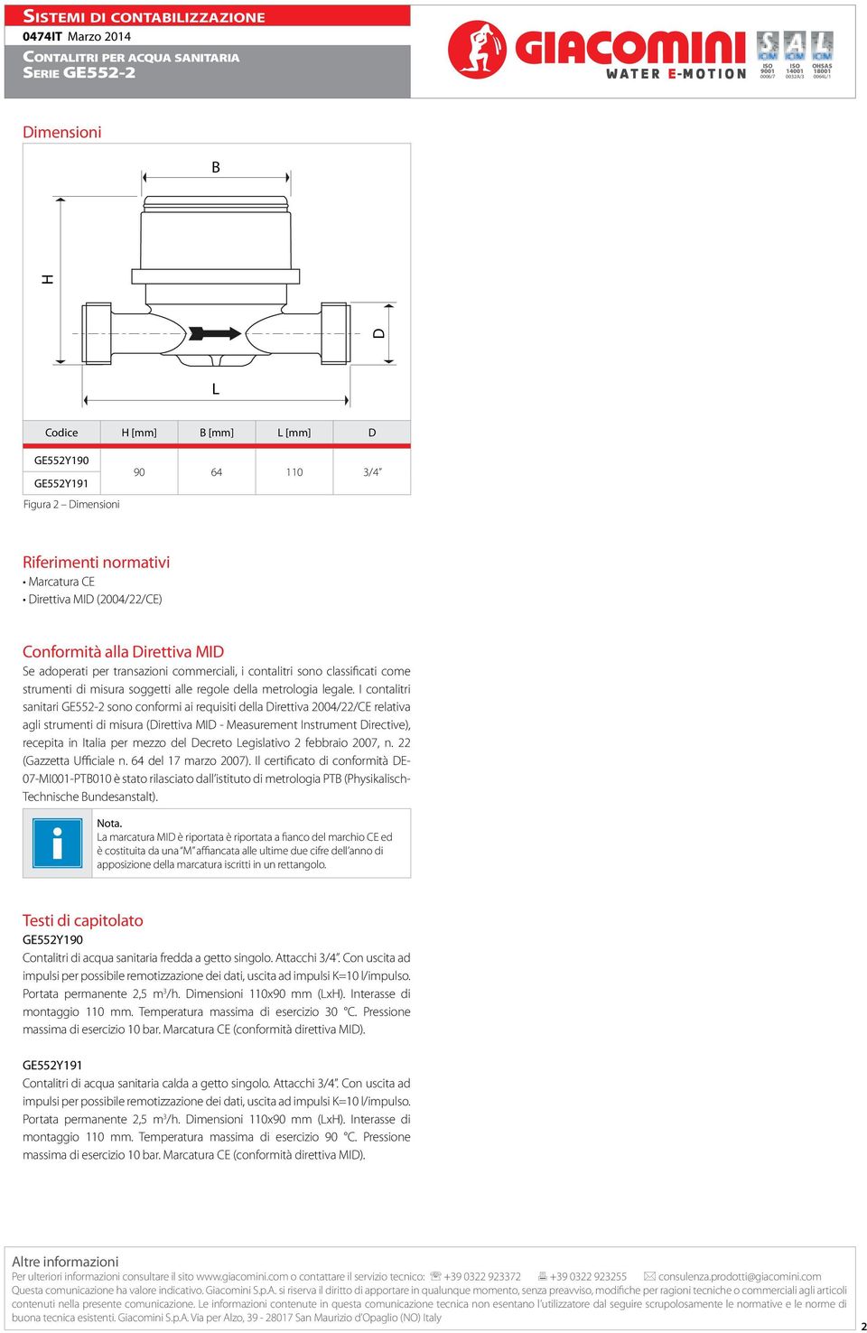 I contalitri sanitari GE55- sono conformi ai requisiti della Direttiva 00//CE relativa agli strumenti di misura (Direttiva MID - Measurement Instrument Directive), recepita in Italia per mezzo del