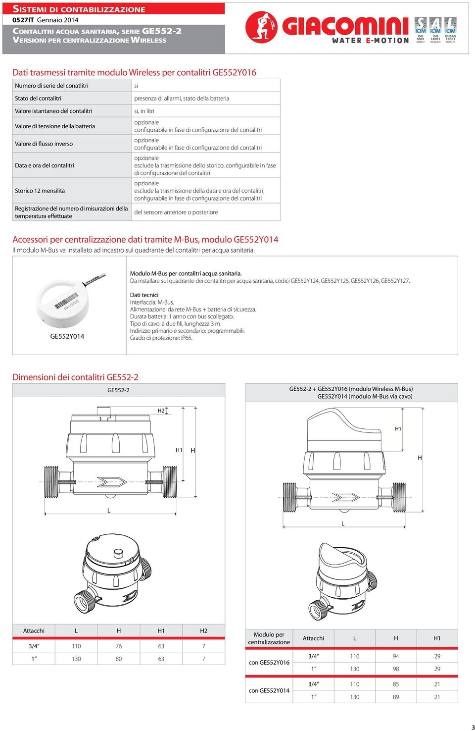 allarmi, stato della batteria si, in litri configurabile in fase di configurazione del contalitri configurabile in fase di configurazione del contalitri esclude la trasmissione dello storico,