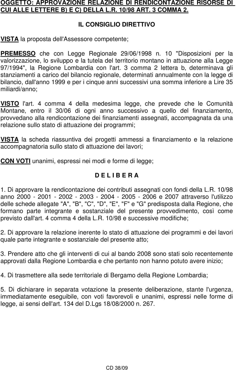 10 "Disposizioni per la valorizzazione, lo sviluppo e la tutela del territorio montano in attuazione alla Legge 97/1994", la Regione Lombardia con l'art.