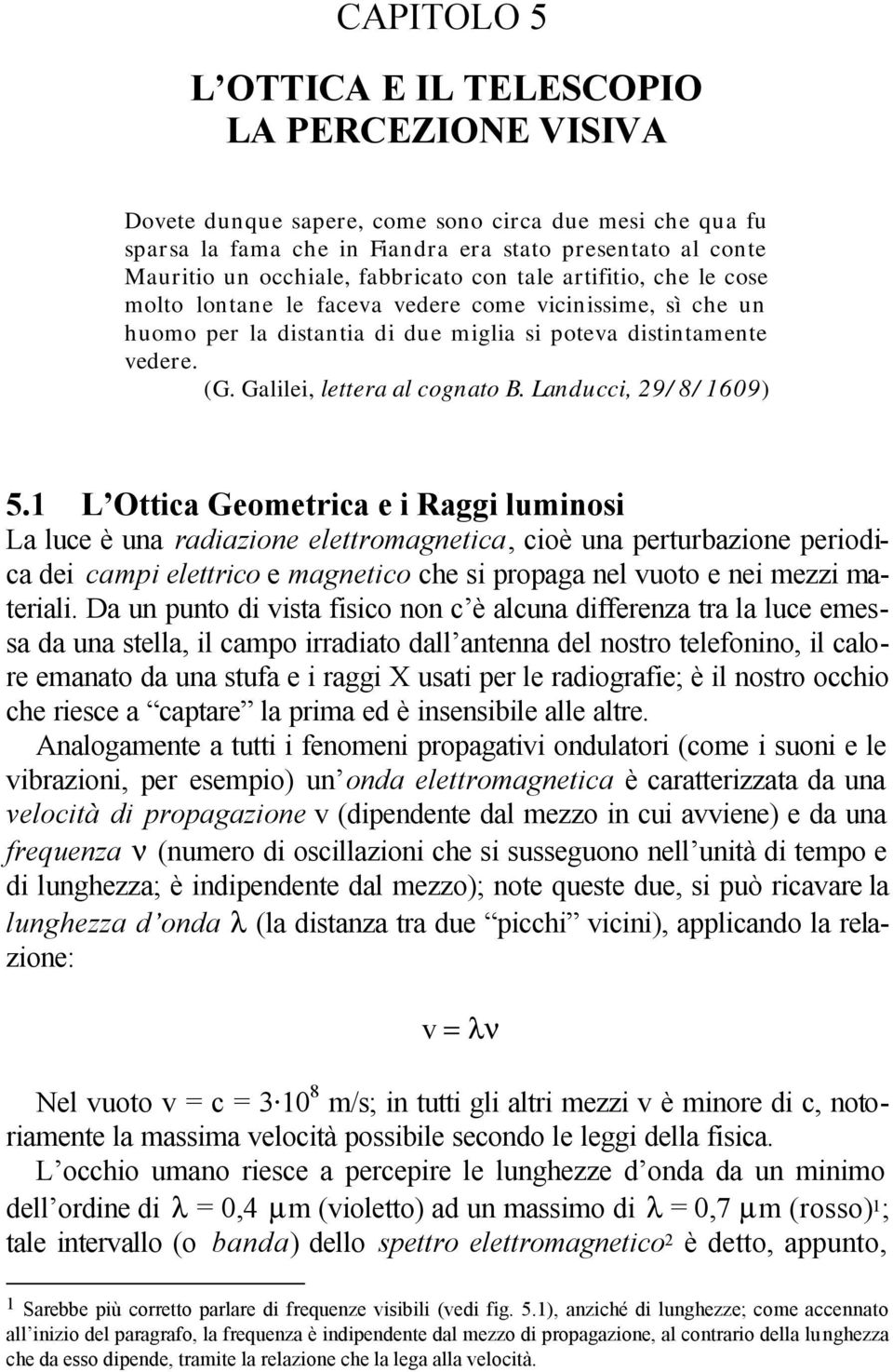 Galilei, lettera al cognato B. Landucci, 29/8/1609) 5.