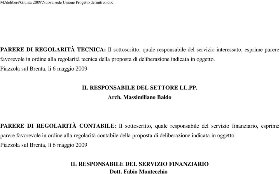 proposta di deliberazione indicata in oggetto. Piazzola sul Brenta, li 6 maggio 2009 IL RESPONSABILE DEL SETTORE LL.PP. Arch.